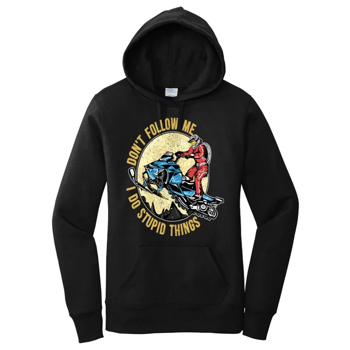 Don't Follow Me I Do Stupid Things Snowmobile Motor Sled Women's Pullover Hoodie