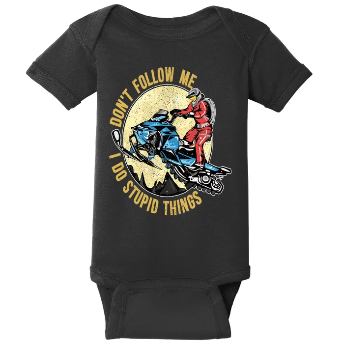 Don't Follow Me I Do Stupid Things Snowmobile Motor Sled Baby Bodysuit