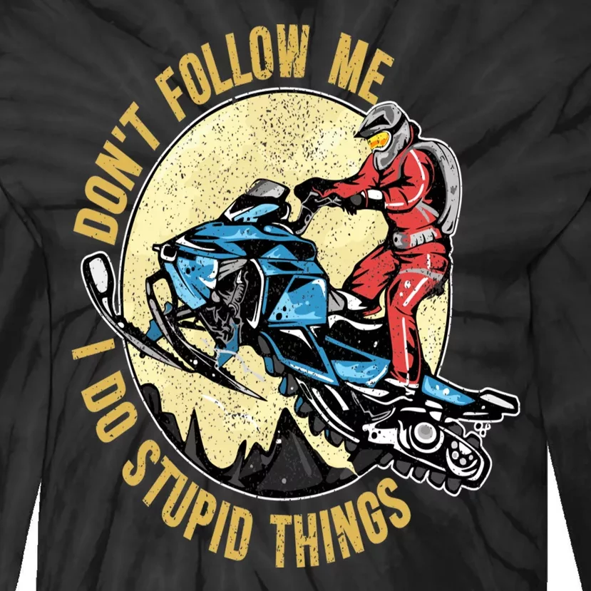 Don't Follow Me I Do Stupid Things Snowmobile Motor Sled Tie-Dye Long Sleeve Shirt