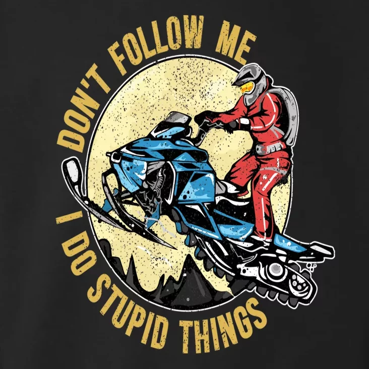 Don't Follow Me I Do Stupid Things Snowmobile Motor Sled Toddler Hoodie