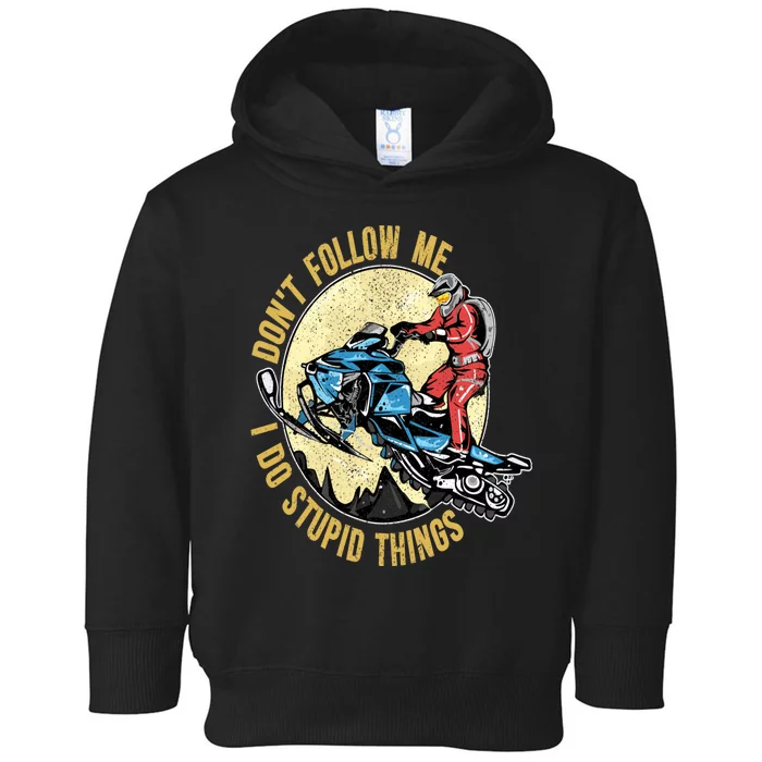 Don't Follow Me I Do Stupid Things Snowmobile Motor Sled Toddler Hoodie