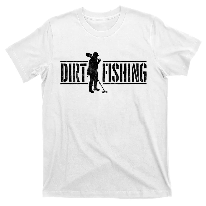 Dirt Fishing Metal Detecting Treasure Hunting Detectorist T-Shirt