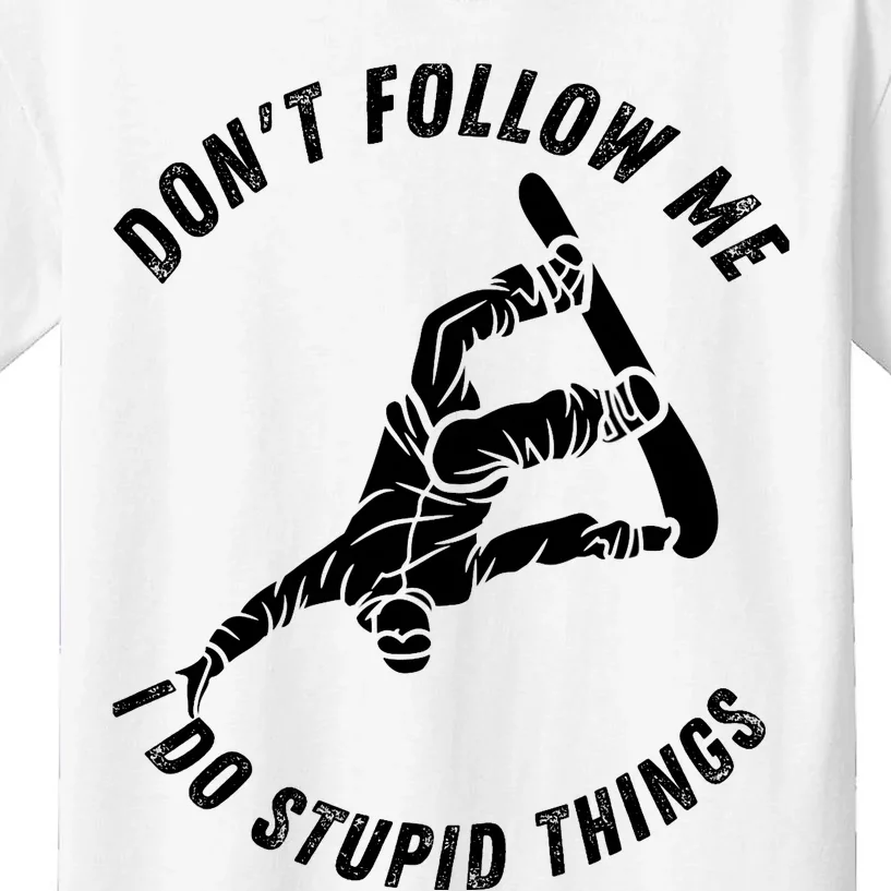 Don't Follow Me I Do Stupid Things Snowboarder Snowboarding Kids T-Shirt