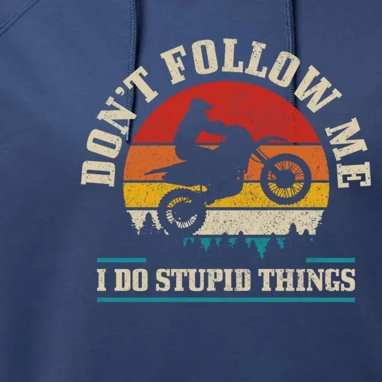 Dont Follow Me Do Stupid Things Funny Motocross Dirt Bike Performance Fleece Hoodie