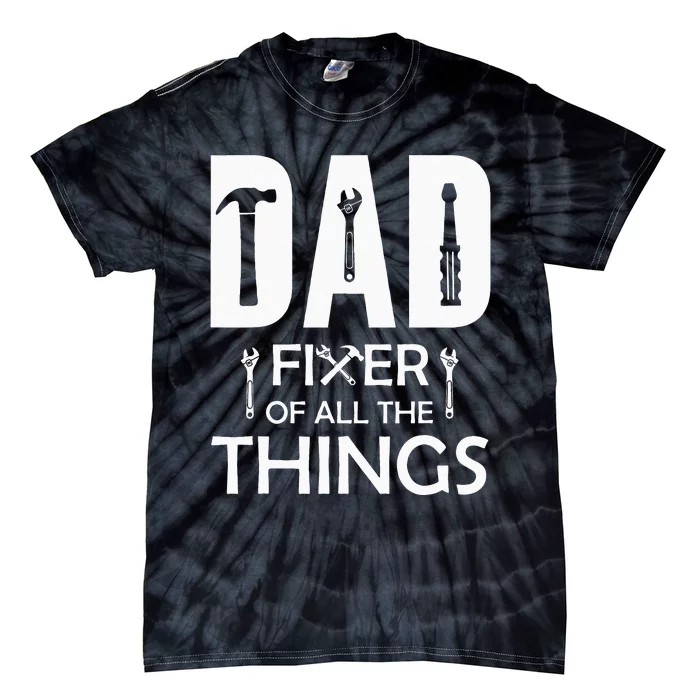 Dad Fixer Of All Things Tools Dad Jokes Fars Day Tie-Dye T-Shirt