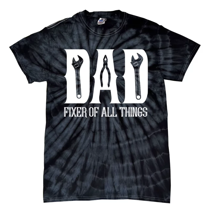 Dad Fixer Of All Things Funny Tools Dad Gifts Tie-Dye T-Shirt