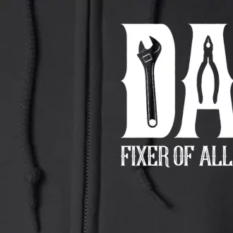 Dad Fixer Of All Things Funny Tools Dad Gifts Full Zip Hoodie