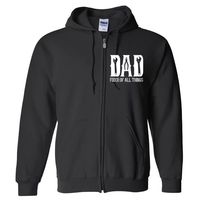 Dad Fixer Of All Things Funny Tools Dad Gifts Full Zip Hoodie