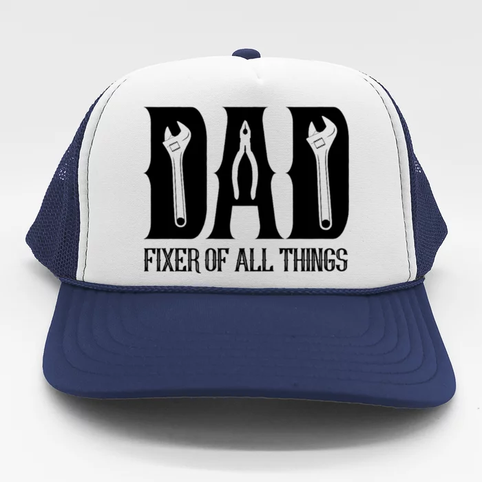 Dad Fixer Of All Things Funny Tools Dad Gifts Trucker Hat