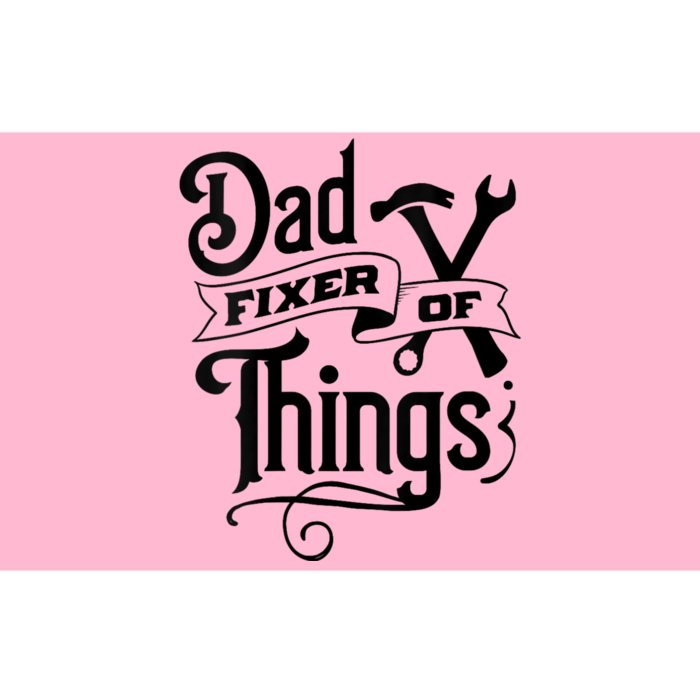 Dad Fixer Of Things Can Fixe Any Things Bumper Sticker