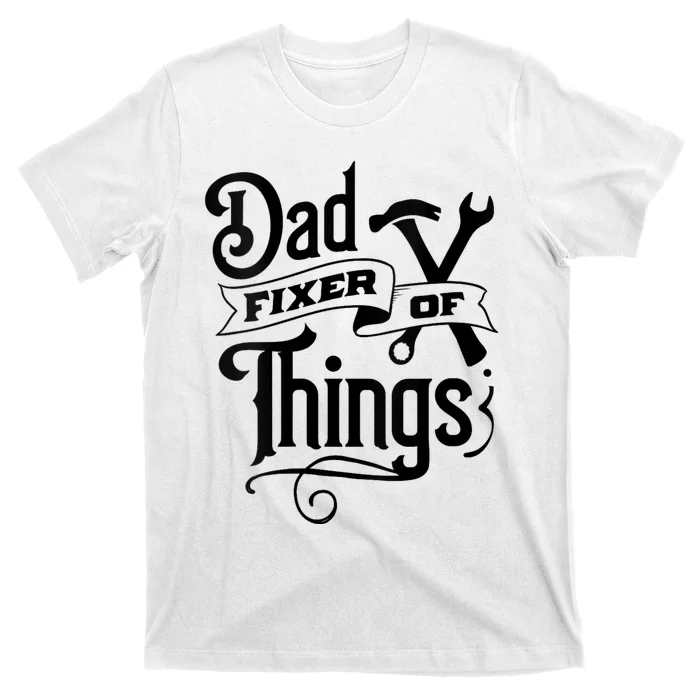 Dad Fixer Of Things Can Fixe Any Things T-Shirt