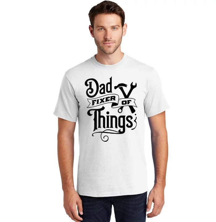 Dad Fixer Of Things Can Fixe Any Things Tall T-Shirt