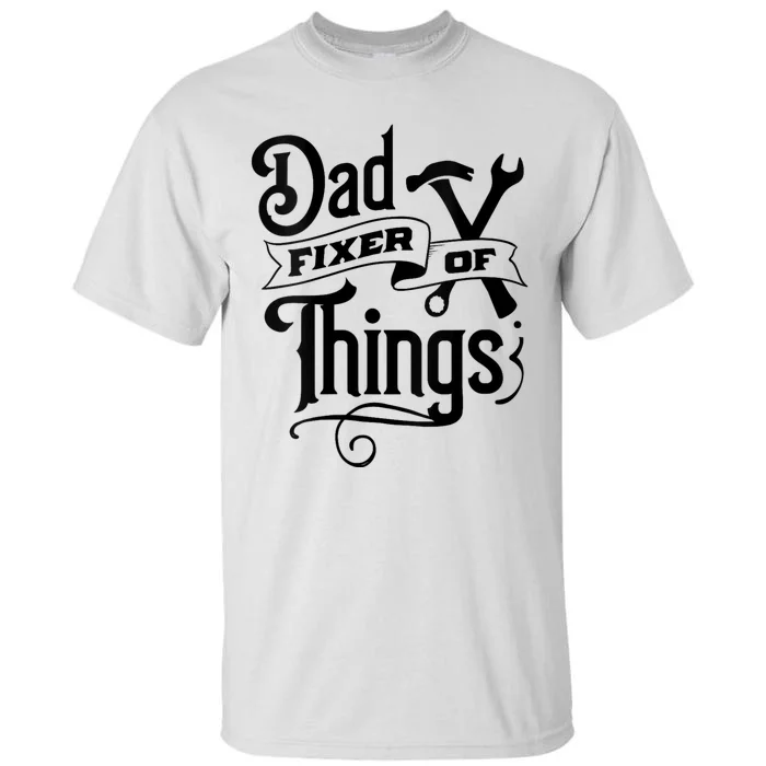 Dad Fixer Of Things Can Fixe Any Things Tall T-Shirt