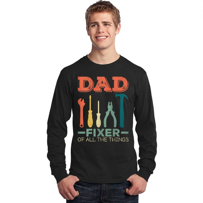 Dad Fixer Of All Things Dad Fixer Of All The Things Tall Long Sleeve T-Shirt