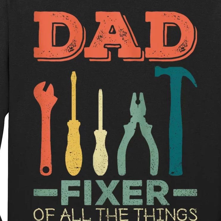 Dad Fixer Of All Things Dad Fixer Of All The Things Tall Long Sleeve T-Shirt