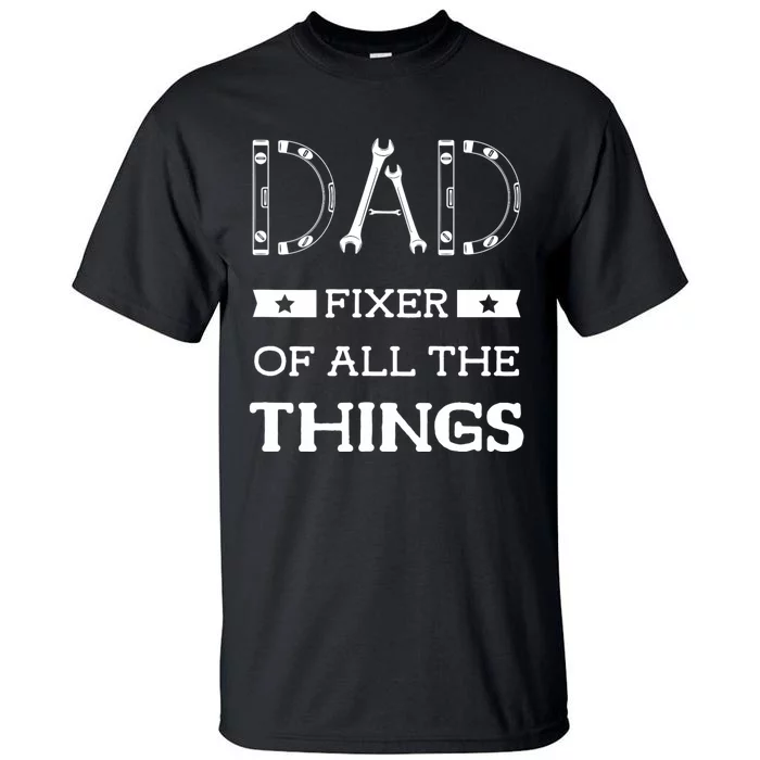 Dad Fixer Of All The Things Dad Fixer Handyman Dads Tall T-Shirt