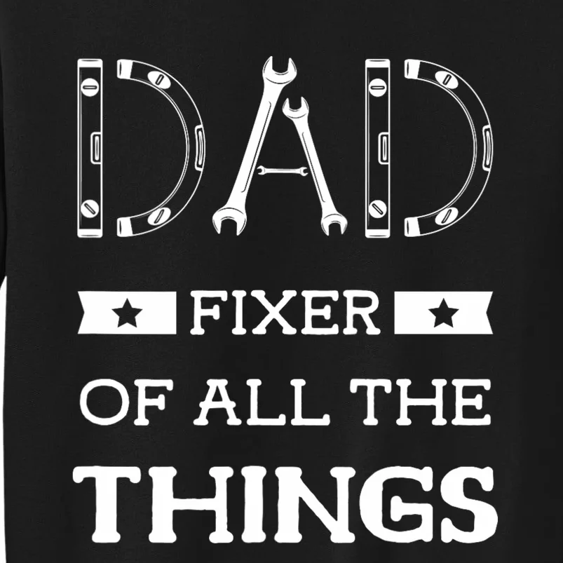 Dad Fixer Of All The Things Dad Fixer Handyman Dads Tall Sweatshirt