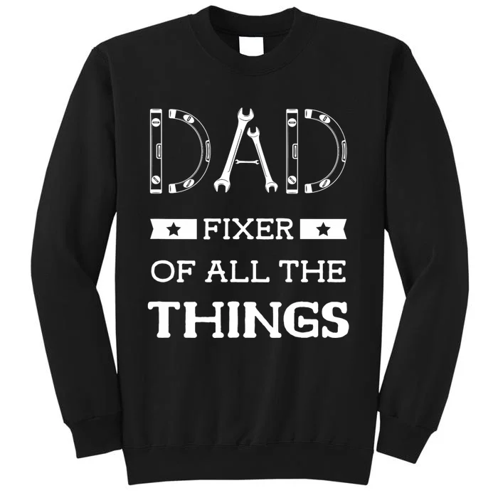 Dad Fixer Of All The Things Dad Fixer Handyman Dads Tall Sweatshirt