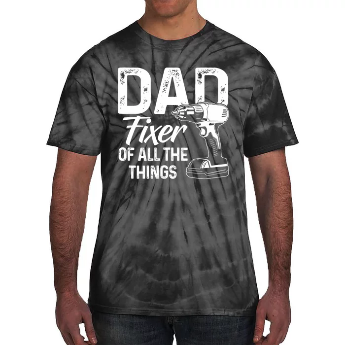 Dad Fixer Of All The Things Dad Fixer Of All Things Tie-Dye T-Shirt