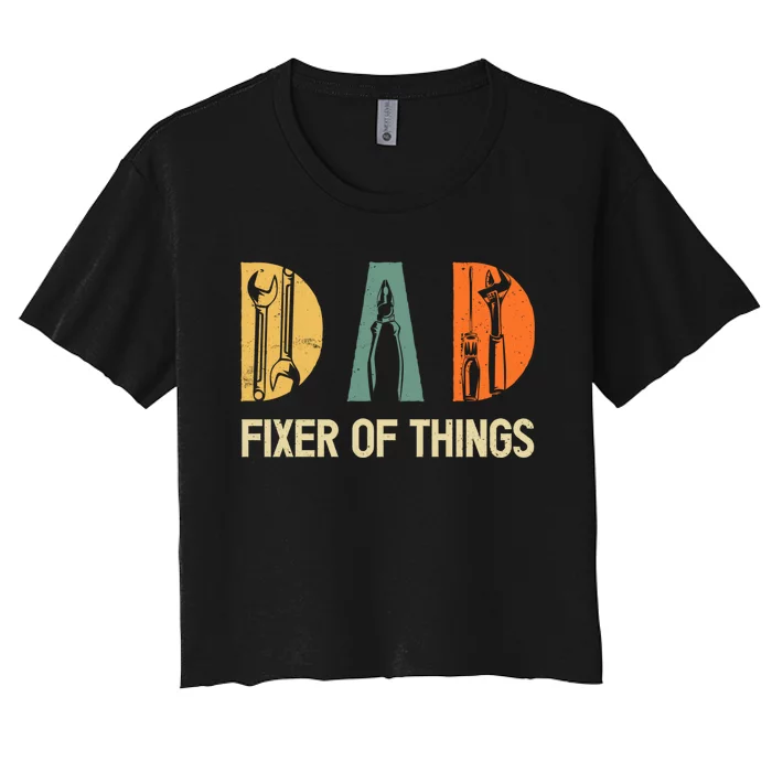 Dad Fixer Of The Things Funny Dad Craftsman Women's Crop Top Tee