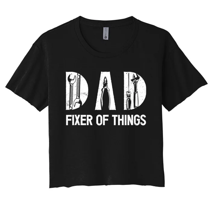 Dad Fixer Of The Things Funny Dad Craftsman Women's Crop Top Tee