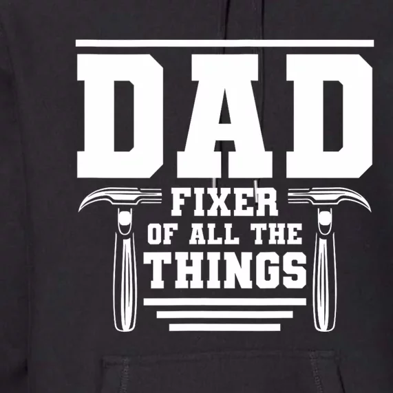 Dad Fixer Of All The Things Handyman Dads Premium Hoodie