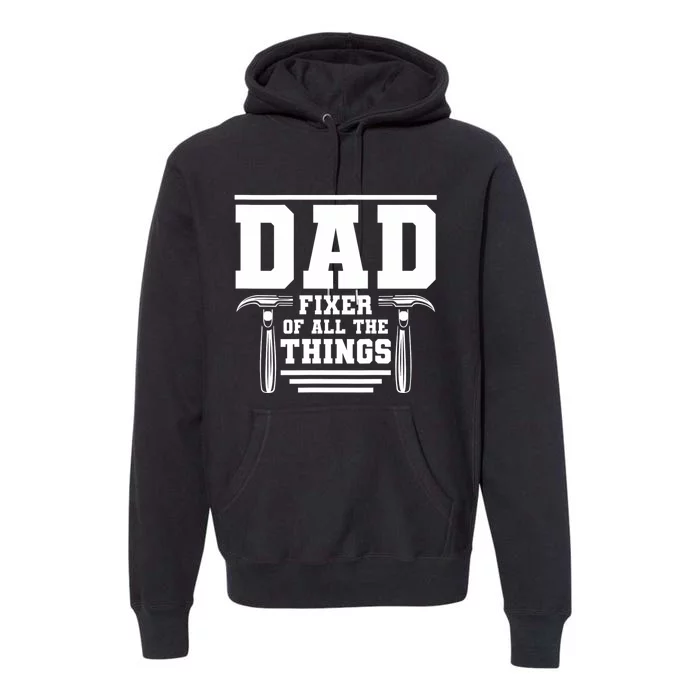 Dad Fixer Of All The Things Handyman Dads Premium Hoodie