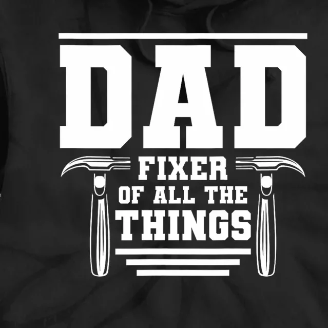 Dad Fixer Of All The Things Handyman Dads Tie Dye Hoodie