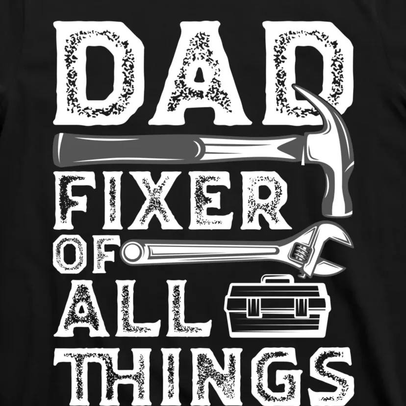 Dad Fixer Of All Things Funny Fathers Day Handyman T-Shirt