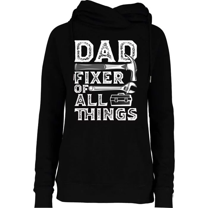 Dad Fixer Of All Things Funny Fathers Day Handyman Womens Funnel Neck Pullover Hood