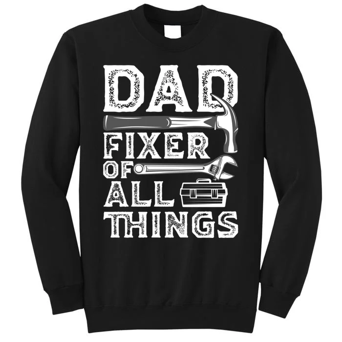 Dad Fixer Of All Things Funny Fathers Day Handyman Tall Sweatshirt