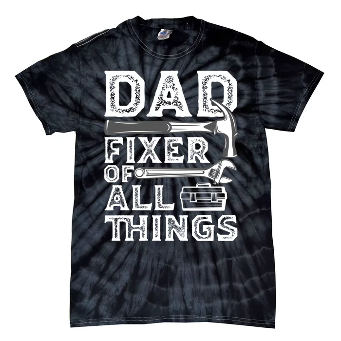 Dad Fixer Of All Things Funny Fathers Day Handyman Tie-Dye T-Shirt