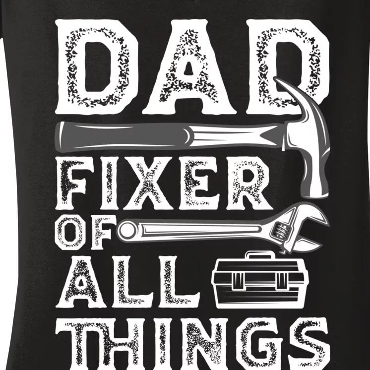 Dad Fixer Of All Things Funny Fathers Day Handyman Women's V-Neck T-Shirt