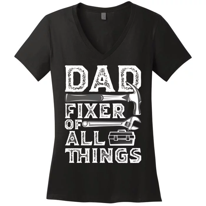 Dad Fixer Of All Things Funny Fathers Day Handyman Women's V-Neck T-Shirt