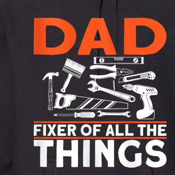 Dad Fixer Of All The Things Handyman Dads Dad Fixer Premium Hoodie