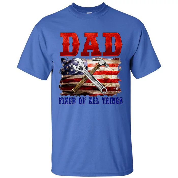 Dad Fixer Of All Things Funny Father Day Tall T-Shirt