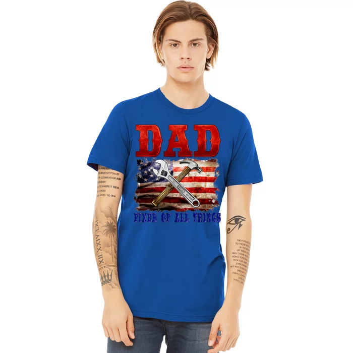 Dad Fixer Of All Things Funny Father Day Premium T-Shirt