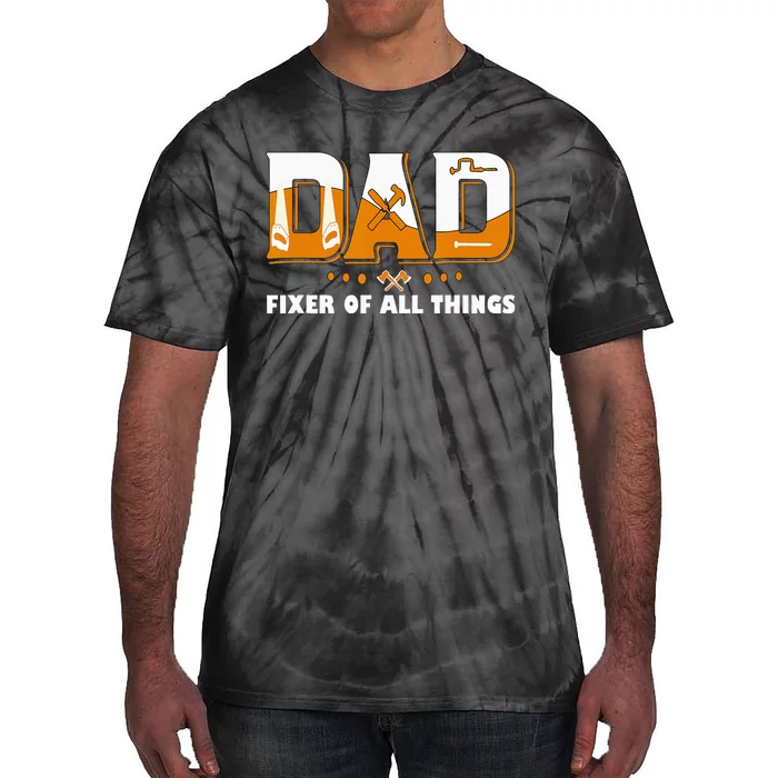 Dad Fixer Of All Things Funny Dad Joke Handyman Construction Tie-Dye T-Shirt