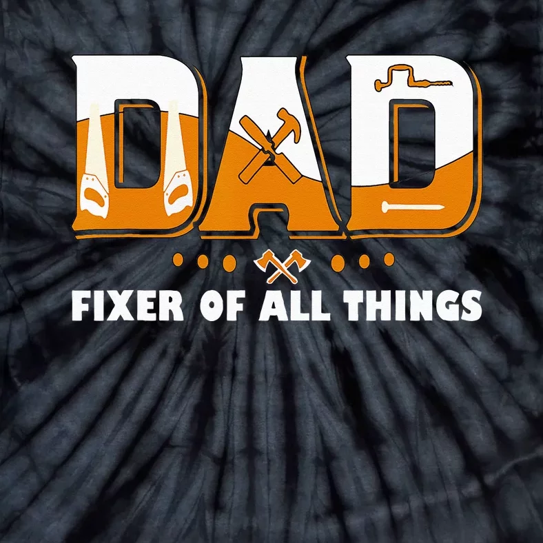 Dad Fixer Of All Things Funny Dad Joke Handyman Construction Tie-Dye T-Shirt