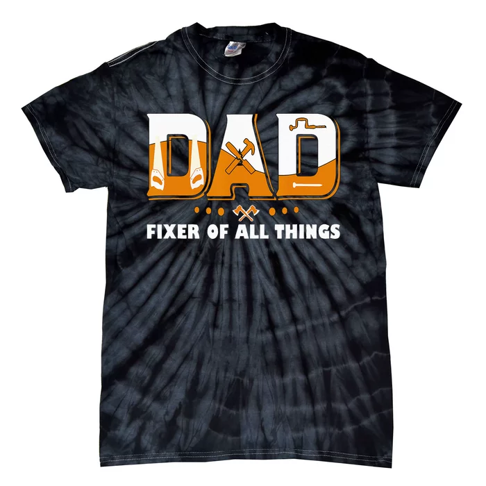 Dad Fixer Of All Things Funny Dad Joke Handyman Construction Tie-Dye T-Shirt