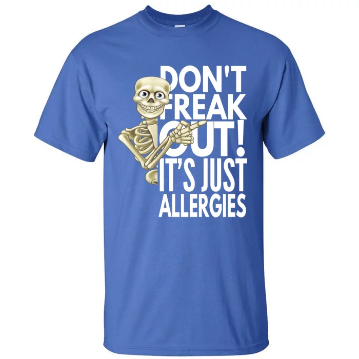 Don't Freak Out! It's Just Allergies By Yoray Gift Tall T-Shirt