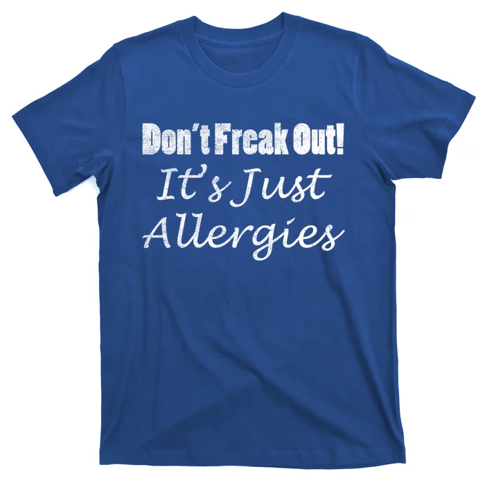 Don't Freak Out! It's Just Allergies Distressed By Yoray Cool Gift T-Shirt