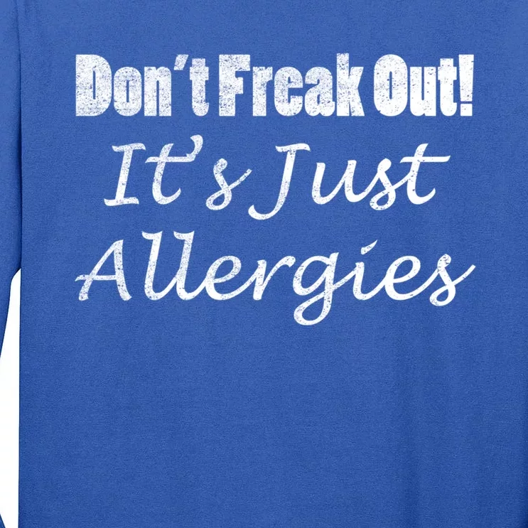 Don't Freak Out! It's Just Allergies Distressed By Yoray Cool Gift Tall Long Sleeve T-Shirt