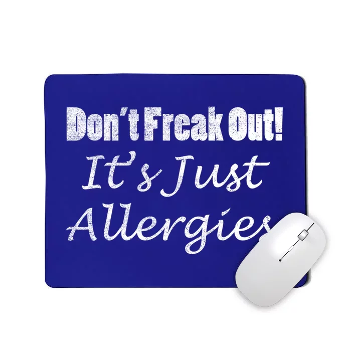 Don't Freak Out! It's Just Allergies Distressed By Yoray Cool Gift Mousepad