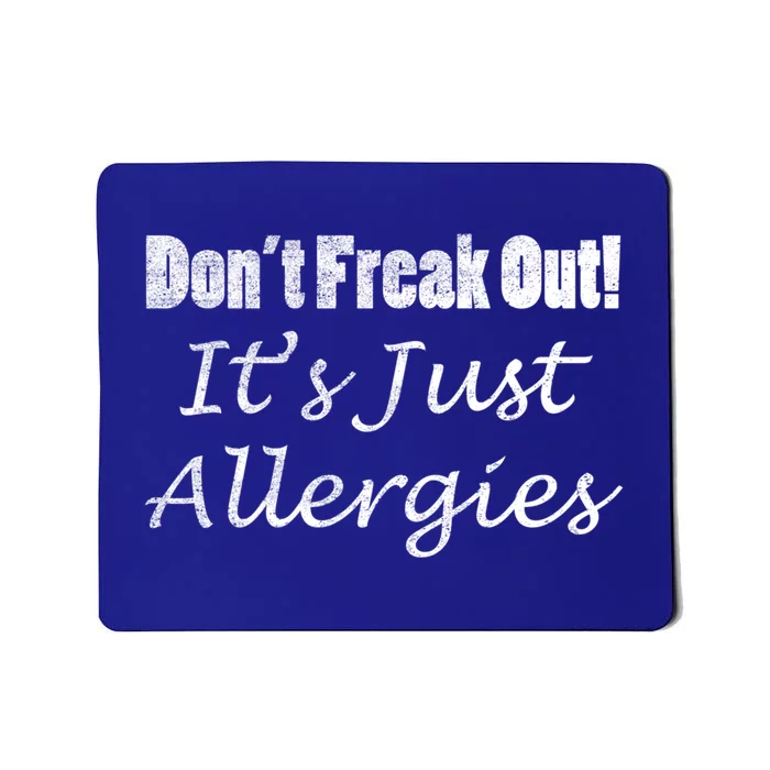 Don't Freak Out! It's Just Allergies Distressed By Yoray Cool Gift Mousepad