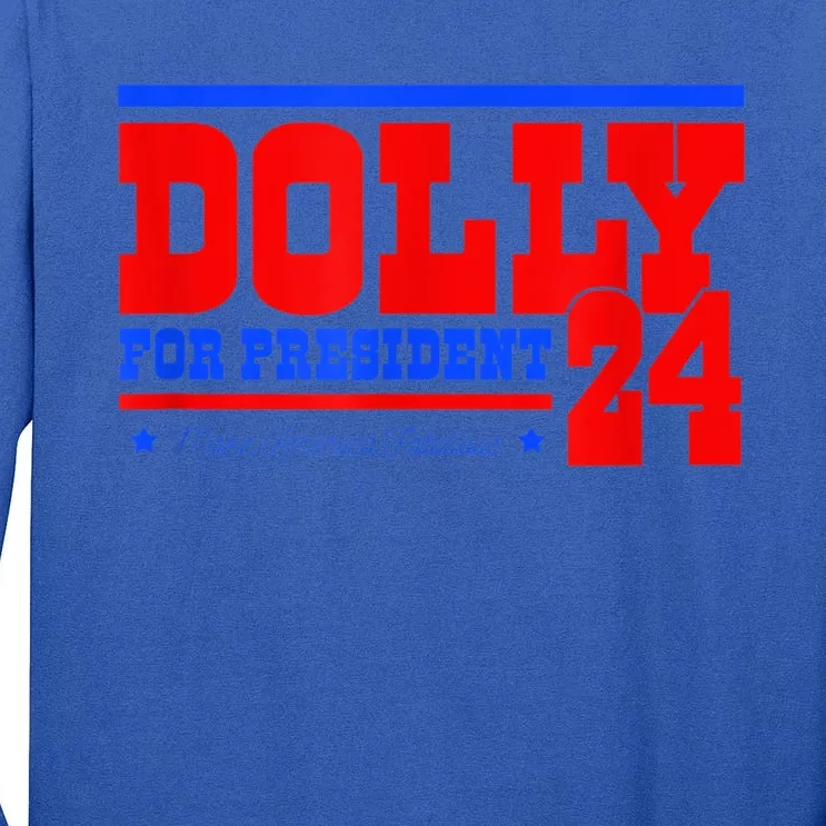 Dolly For President Tall Long Sleeve T-Shirt