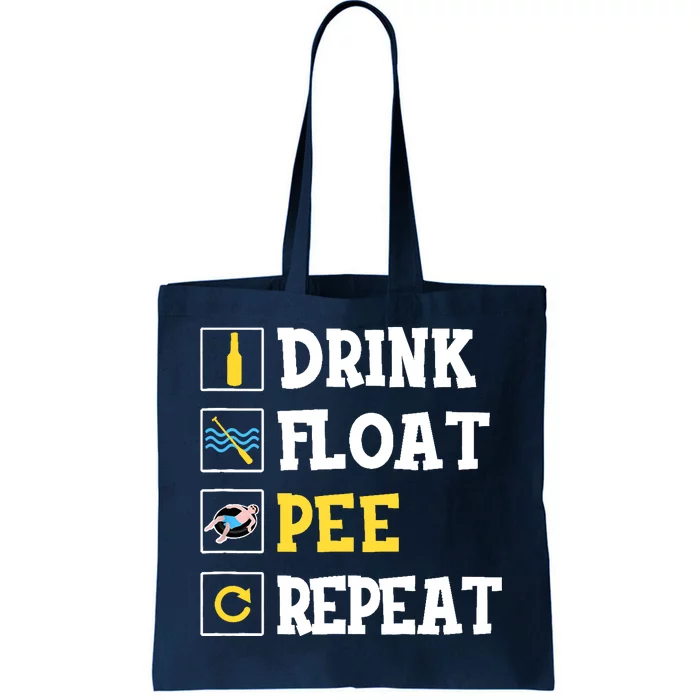 Drink Float Pee Repeat Funny Float Trip Tubing Canoeing Tote Bag