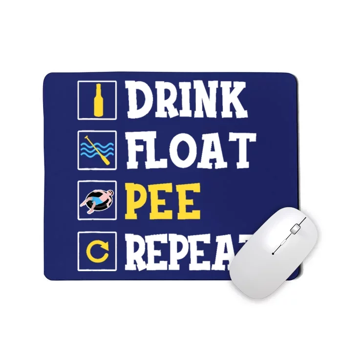 Drink Float Pee Repeat Funny Float Trip Tubing Canoeing Mousepad