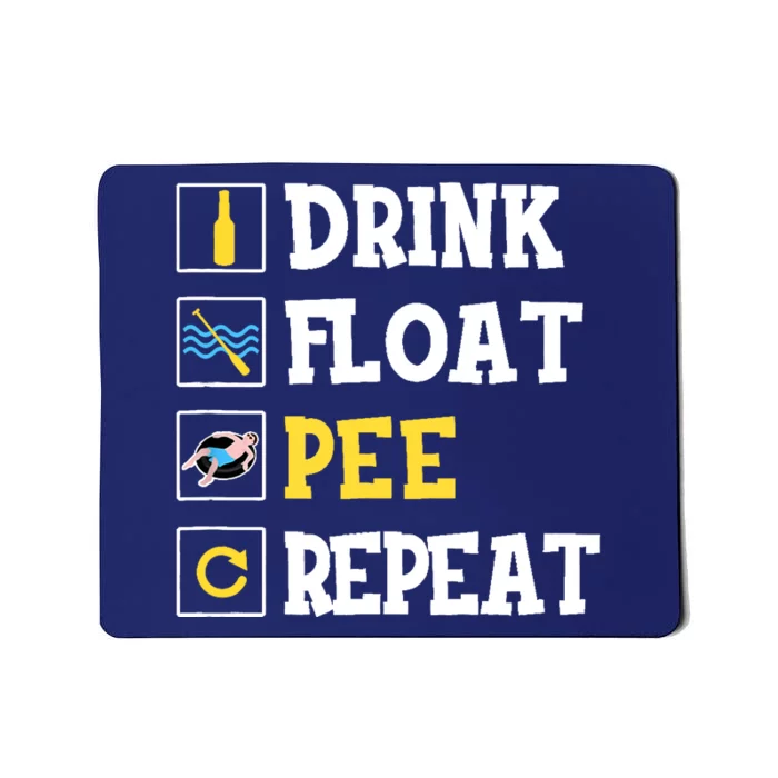 Drink Float Pee Repeat Funny Float Trip Tubing Canoeing Mousepad