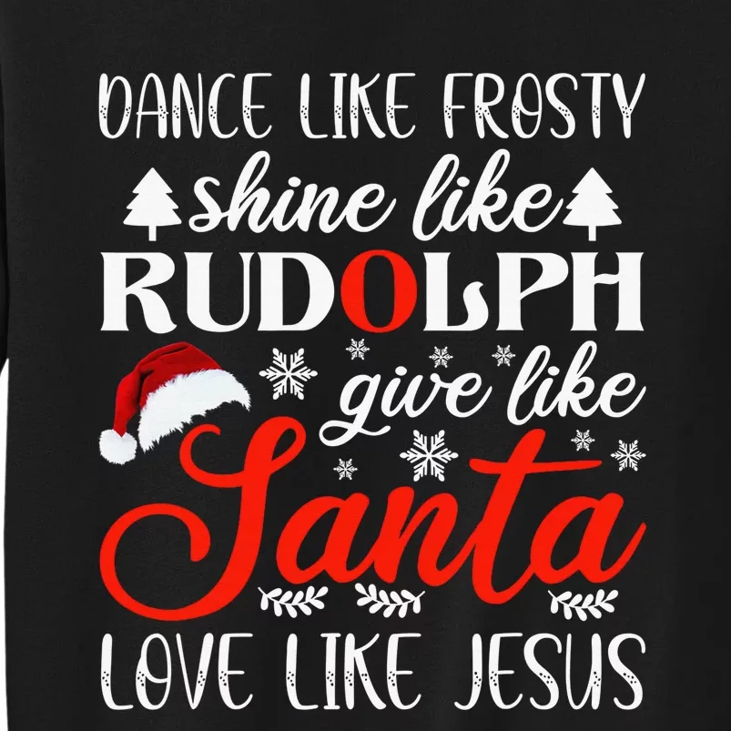 Dance Frosty Shine Rudolph Give Santa Love Jesus Xmas Sweatshirt